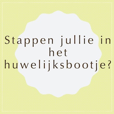 Stappen jullie in het huwelijksbootje?